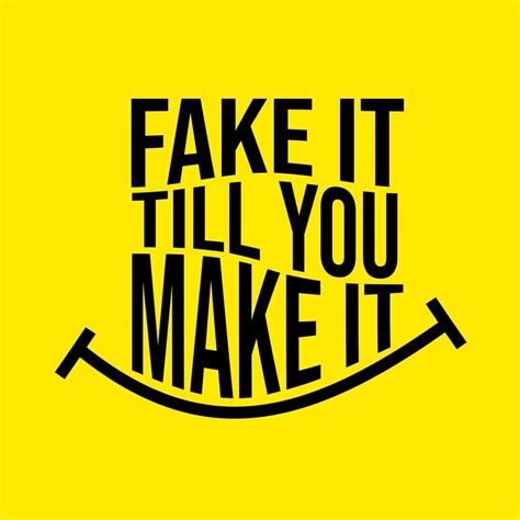 Fake it till you make it. Things To Know About Fake it till you make it. 